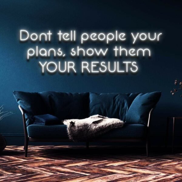 don't tell people your plans , show them your result neon sign