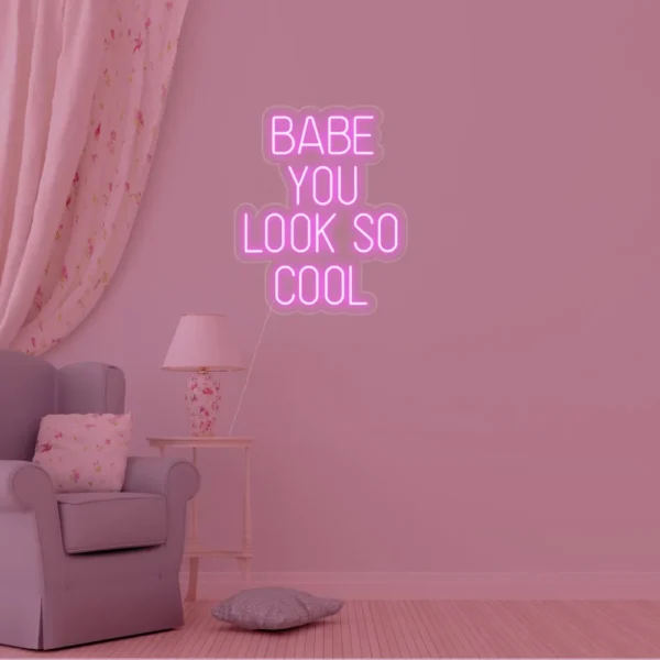 Babe you Look So Cool Neon Sign