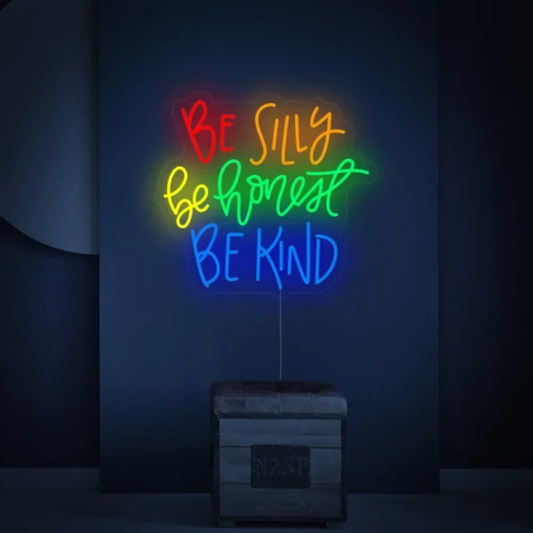 Be Silly Be Honest Be Kind Neon Sign