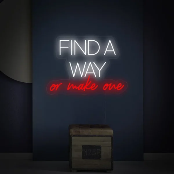 Find A Way Or Make One Neon Sign