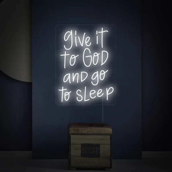 Give It to God and Go to Sleep Neon Sign