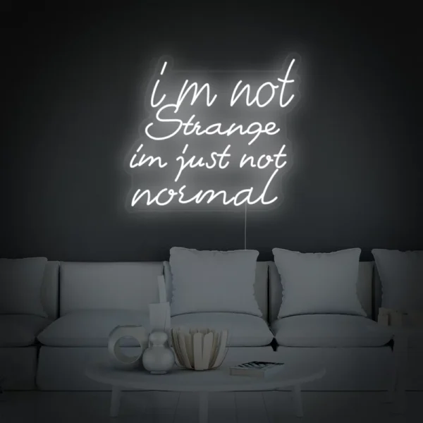 I Am Not Strange I Am Just Not Normal Neon Sign