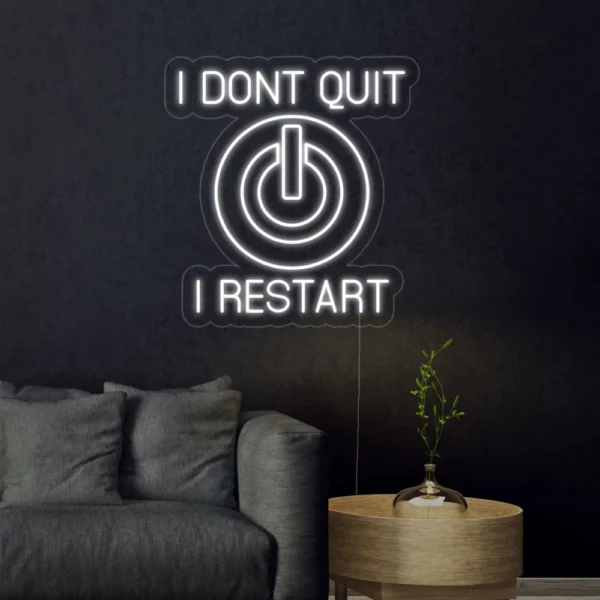I Dont Quit I Restart Neon Sign