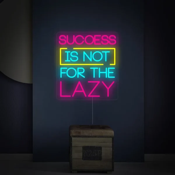 Success Is Not For The Lazy Neon Sign