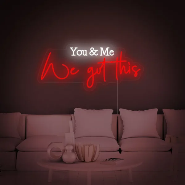 You and Me We Got This Neon Sign