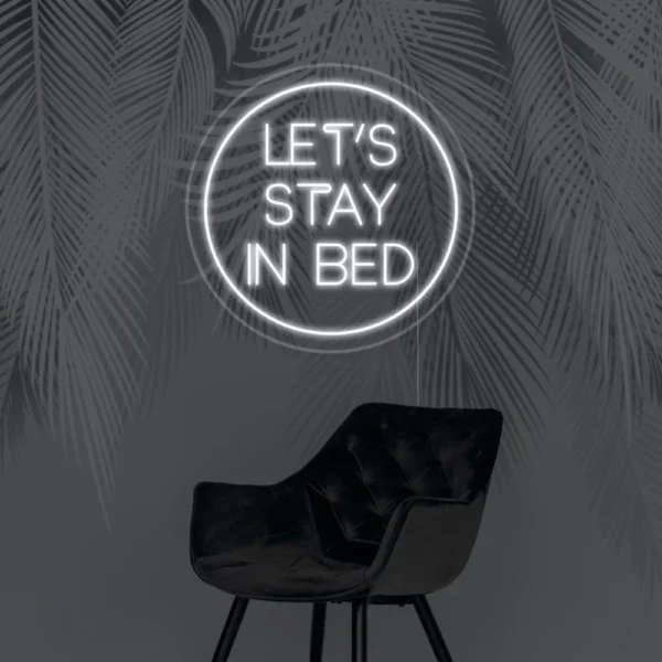 Lets Stay In Bed Neon Sign