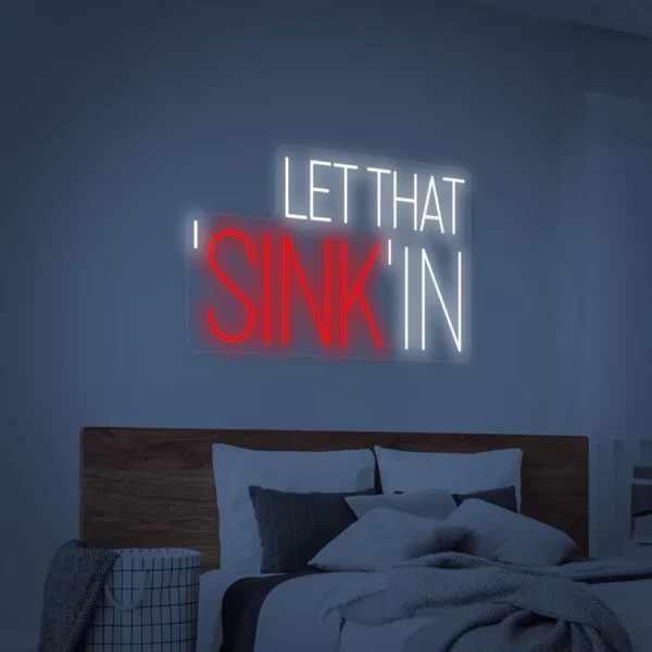 Let That Sink In Neon Sign