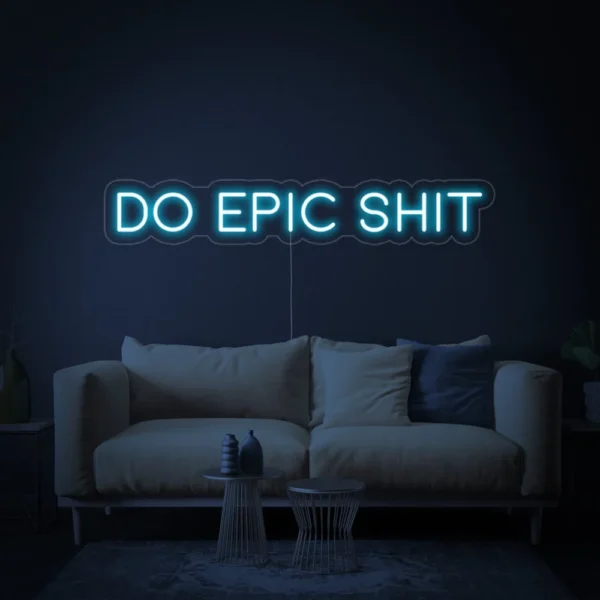 Do Epic Shit Neon Sign