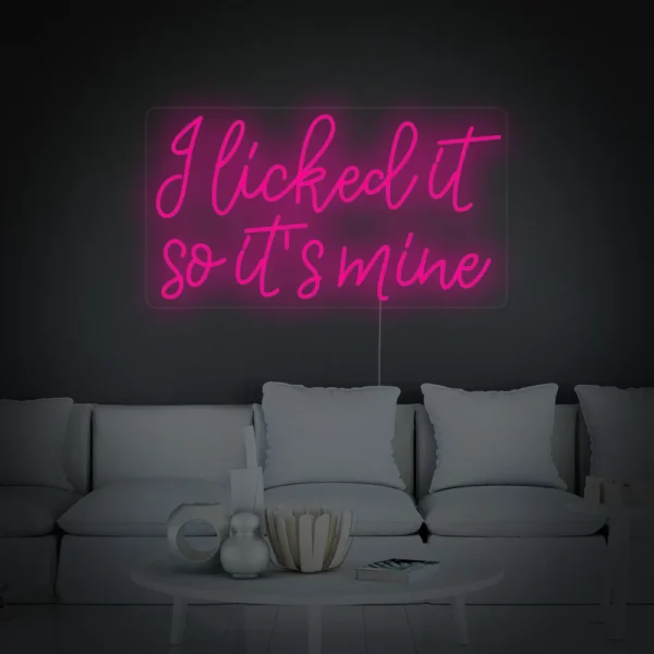 I Licked It So Its Mine Neon Sign