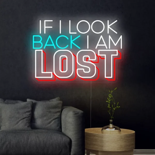 If I Look Back I am Lost Neon Sign