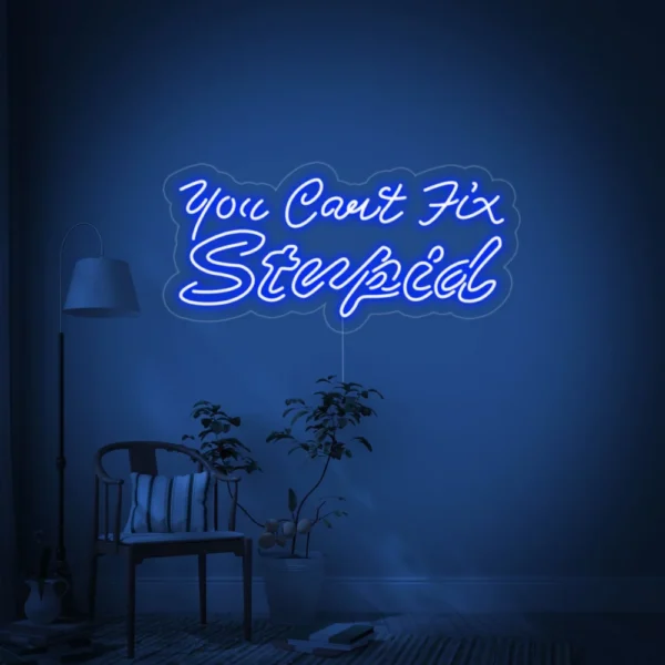 You Cant Fix Stupid Neon Sign